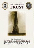 Taking on the Trust: The Epic Battle of Ida Tarbell and John D. Rockefeller [With Headphones]