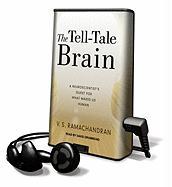 The Tell-Tale Brain: A Neuroscientist's Quest for What Makes Us Human [With Earbuds]