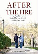 After the Fire: A True Story of Friendship and Survival [With Earbuds]