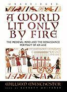 A World Lit Only by Fire: The Medieval Mind and the Renaissance Portrait of an Age [With Earbuds]