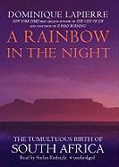 A Rainbow in the Night: The Tumultuous Birth of South Africa [With Earbuds]