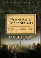 West of Kabul, East of New York: An Afghan American Story [With Earbuds]