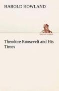 Theodore Roosevelt and His Times