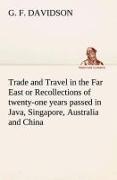 Trade and Travel in the Far East or Recollections of twenty-one years passed in Java, Singapore, Australia and China