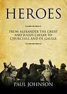 Heroes: From Alexander the Great and Julius Caesar to Churchill and De Gaulle [With Earphones]