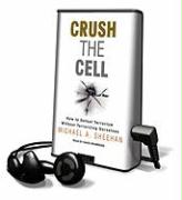 Crush the Cell: How to Defeat Terrorism Without Terrorizing Ourselves [With Earbuds]