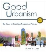 Good Urbanism: Six Steps to Creating Prosperous Places