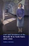 Care and Treatment of the Mentally Ill in North Wales 1800-2000