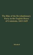 The Rise of the Revolutionary Party in the English House of Commons, 1603-1629