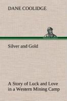 Silver and Gold A Story of Luck and Love in a Western Mining Camp