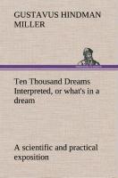 Ten Thousand Dreams Interpreted, or what's in a dream: a scientific and practical exposition