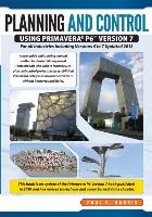 Planning & Control Using Primavera P6 Version 7 - For All Industries Including Versions 4 to 7 Updated 2012