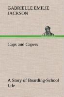 Caps and Capers A Story of Boarding-School Life