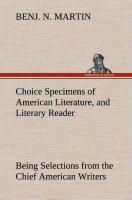 Choice Specimens of American Literature, and Literary Reader Being Selections from the Chief American Writers