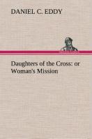 Daughters of the Cross: or Woman's Mission