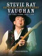 Stevie Ray Vaughan: Day by Day, Night After Night: His Final Years, 1983-1990