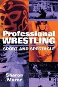 Professional Wrestling: Sport and Spectacle
