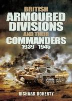 British Armoured Divisions and Their Commanders, 1939-1945