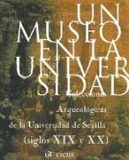 Un museo en la universidad : colecciones arqueológicas de la Universidad de Sevilla, siglos XIX y XX