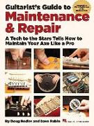 Guitarist's Guide to Maintenance & Repair: A Tech to the Stars Tells How to Maintain Your Axe Like a Pro