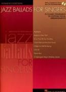 Jazz Ballads for Singers - Women's Edition: 15 Classic Standards in Custom Vocal Arrangements Women's Edition