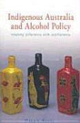 Indigenous Australia and Alcohol Policy