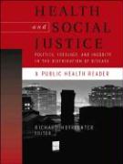 Health and Social Justice: Politics, Ideology, and Inequity in the Distribution of Disease