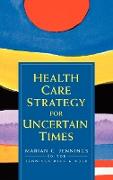 Health Care Strategy for Uncertain Times