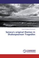 Seneca's original themes in Shakespearean Tragedies