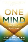 One Mind: How Our Individual Mind Is Part of a Greater Consciousness and Why It Matters