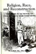 Religion, Race, and Reconstruction: The Public School in the Politics of the 1870s