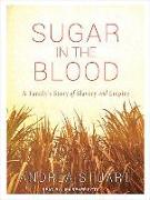 Sugar in the Blood: A Family's Story of Slavery and Empire