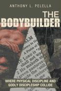 The Bodybuilder: Where Physical Discipline and Godly Discipleship Collide