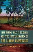 Territorial Rule in Colombia and the Transformation of the Llanos Orientales