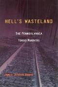 Hell's Wasteland: The Pennsylvania Torso Murders