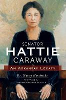 Senator Hattie Caraway: An Arkansas Legacy