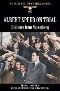 Albert Speer on Trial - Evidence from Nuremberg - The Illustrated Edition