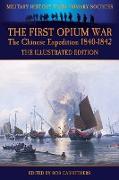 The First Opium War - The Chinese Expedition 1840-1842 - The Illustrated Edition