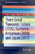 Three Great Tsunamis: Lisbon (1755), Sumatra-Andaman (2004) and Japan (2011)