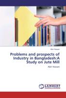 Problems and prospects of Industry in Bangladesh:A Study on Jute Mill