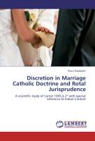 Discretion in Marriage Catholic Doctrine and Rotal Jurisprudence