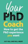 Your PhD Coach: How to get the PhD Experience you Want