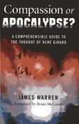 Compassion Or Apocalypse? - A comprehensible guide to the thoughts of RenA (c) Girard