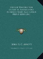 George Washington or Life in America One Hundred Years Ago (LARGE PRINT EDITION)