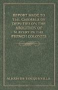 Report Made to the Chamber of Deputies on the Abolition of Slavery in the French Colonies