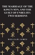 The Marriage of the King's Son, and the Guilt of Unbelief: Two Sermons