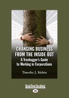 Changing Business from the Inside Out: A Treehugger's Guide to Working in Corporations (Large Print 16pt)