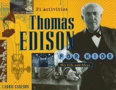 Thomas Edison for Kids: His Life and Ideas, 21 Activities Volume 19