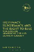 Legitimacy, Illegitimacy, and the Right to Rule: Windows on Abimelech's Rise and Demise in Judges 9