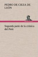 Segunda parte de la crónica del Perú, que trata del señorio de los Incas Yupanquis y de sus grandes hechos y gobernacion